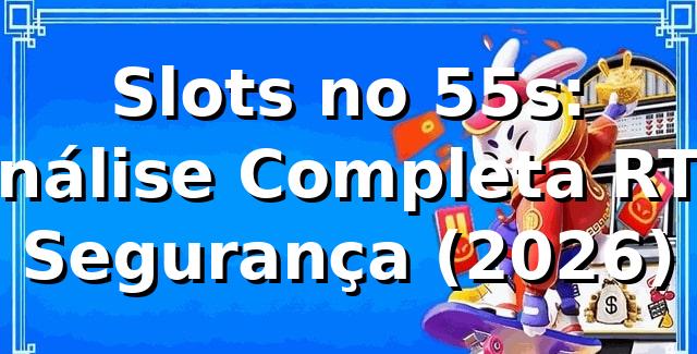 Slots no 55s: Análise Completa, RTP & Segurança (2026) 🎰