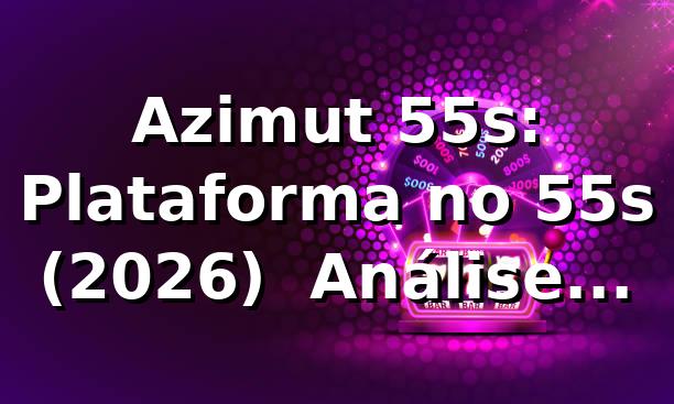 Azimut 55s: Plataforma no 55s (2026) 🚤 Análise Técnica
